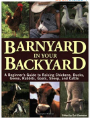 Barnyard in Your Backyard: A Beginner's Guide to Raising Chickens, Ducks, Geese, Rabbits, Goats, Sheep, and Cattle