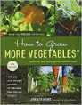 How to Grow More Vegetables, Eighth Edition: (and Fruits, Nuts, Berries, Grains, and Other Crops) Than You Ever Thought Possible on Less Land Than You ...