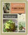 Modern Pioneering: More Than 150 Recipes, Projects, and Skills for a Self-Sufficient Life