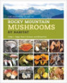 The Essential Guide to Rocky Mountain Mushrooms.