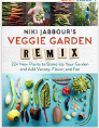 Niki Jabbour's Veggie Garden Remix: 224 New Plants to Shake Up Your Garden and Add Variety, Flavor, and Fun <class=