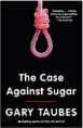 The Case Against Sugar